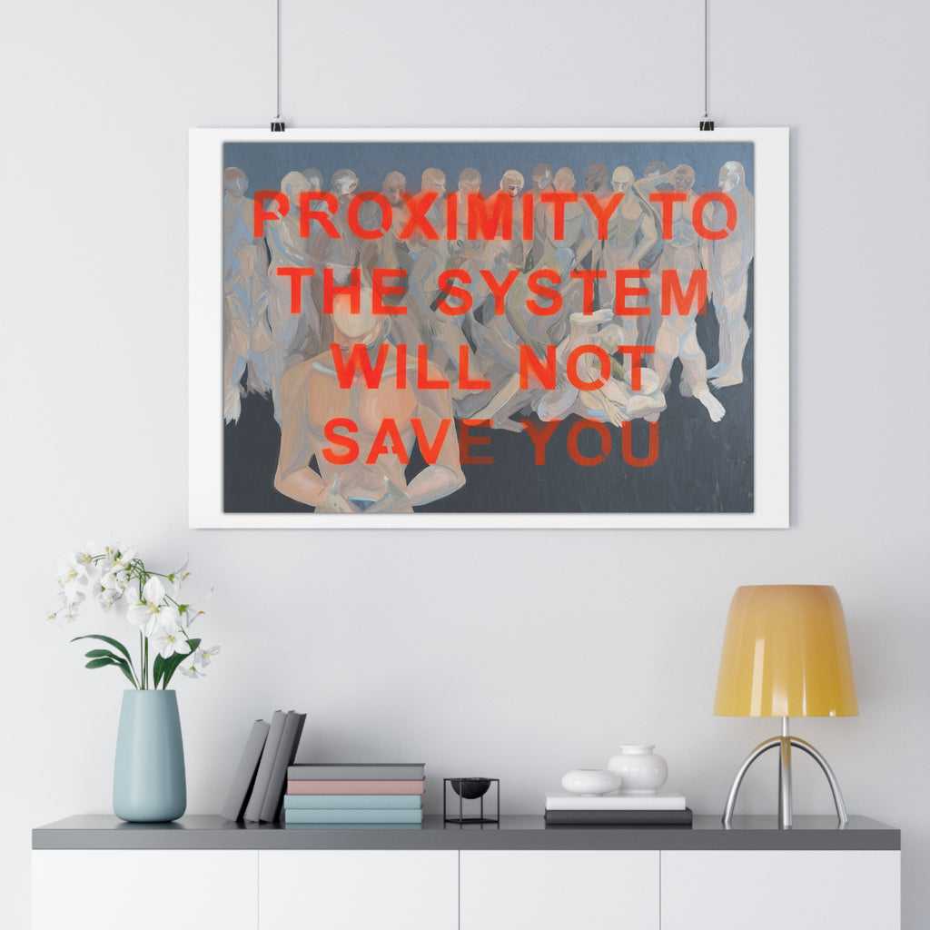"PROXIMITY TO THE SYSTEM WILL NOT SAVE YOU" [2026] - Giclée Print