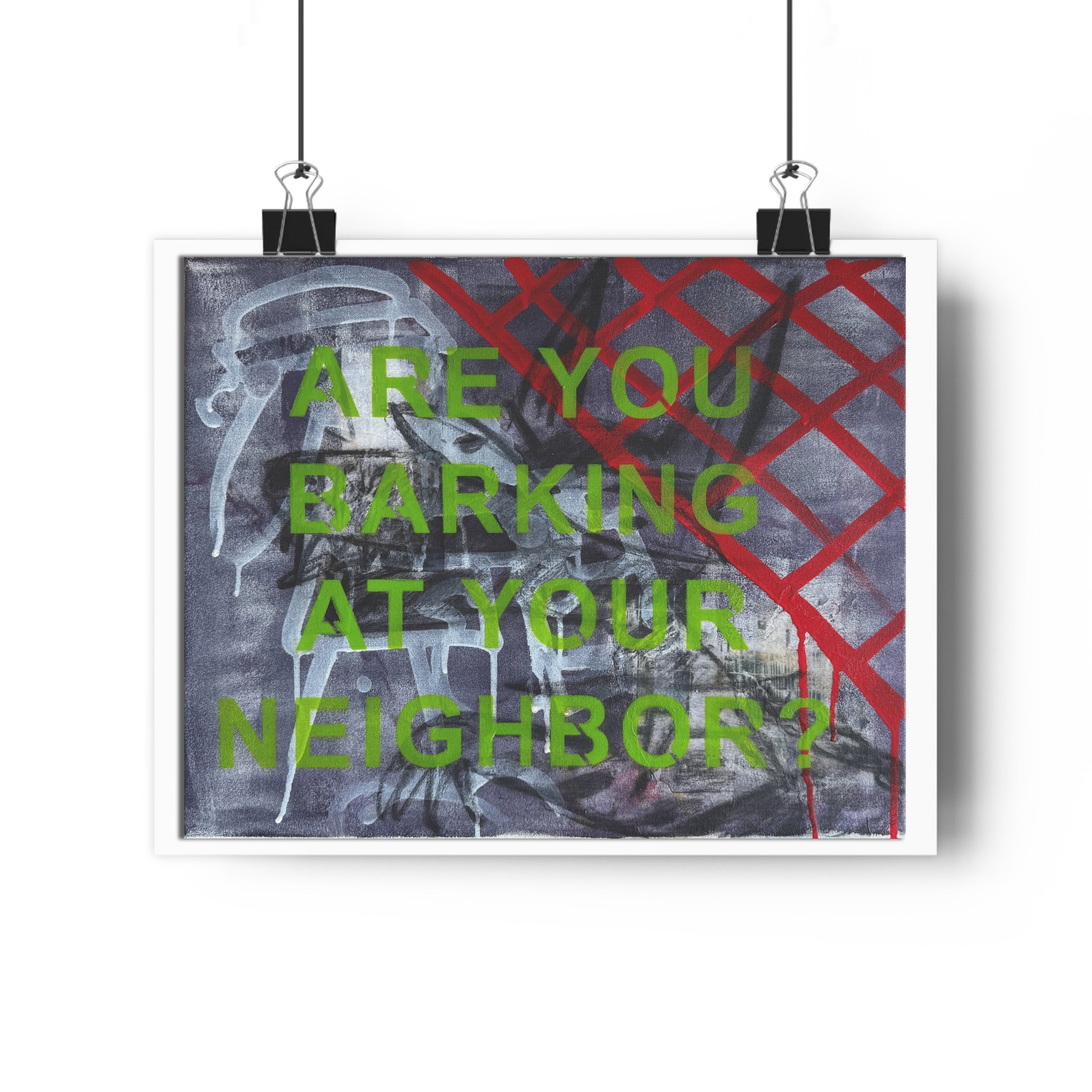 "ARE YOU BARKING AT YOUR NEIGHBOR?" [2026] - Giclée Print