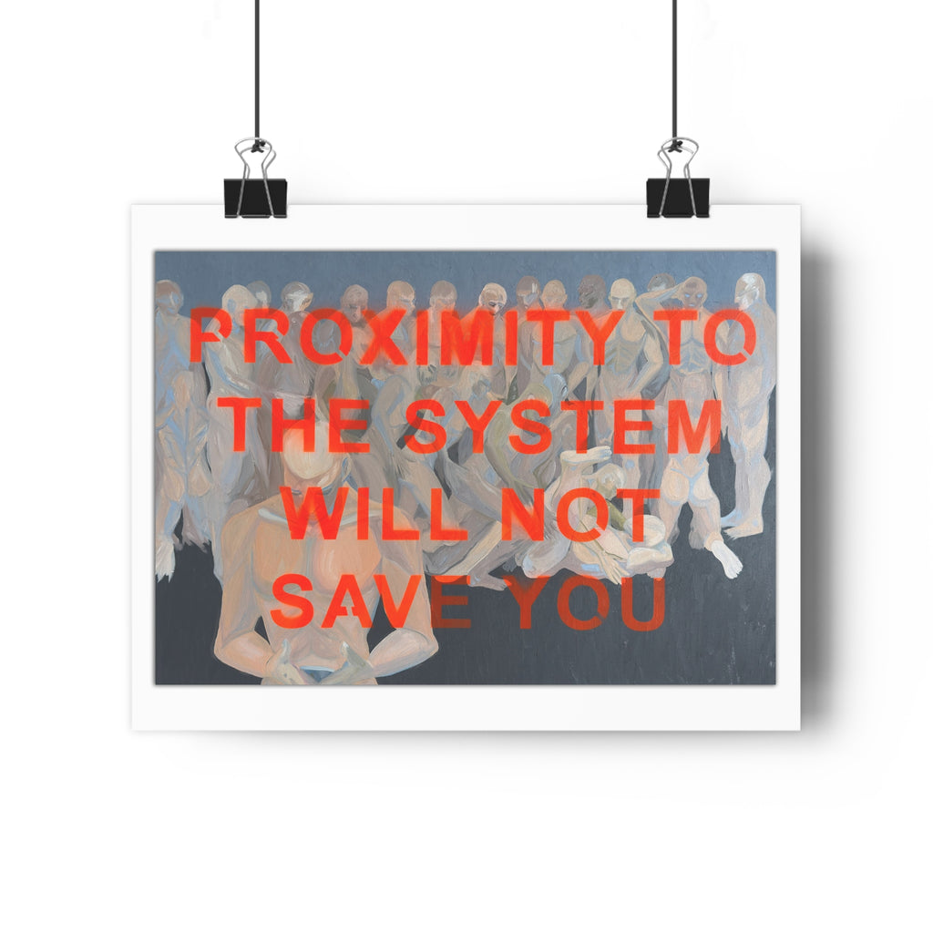 "PROXIMITY TO THE SYSTEM WILL NOT SAVE YOU" [2026] - Giclée Print