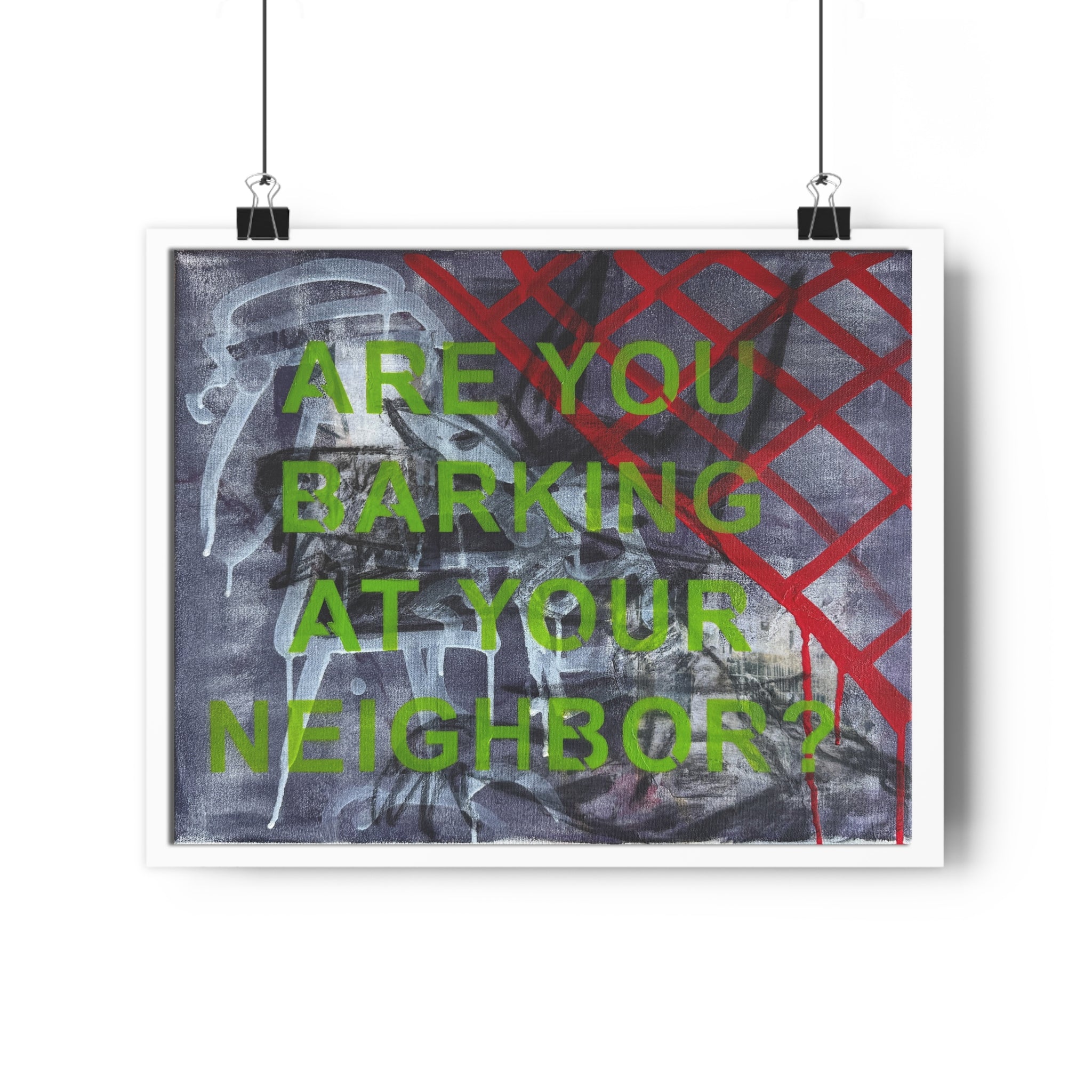 "ARE YOU BARKING AT YOUR NEIGHBOR?" [2026] - Giclée Print
